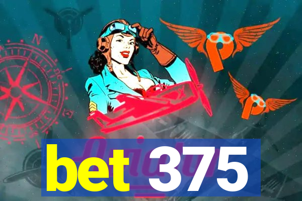 bet 375